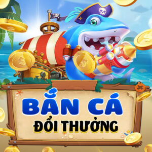 bắn cá đổi thưởng uy tín