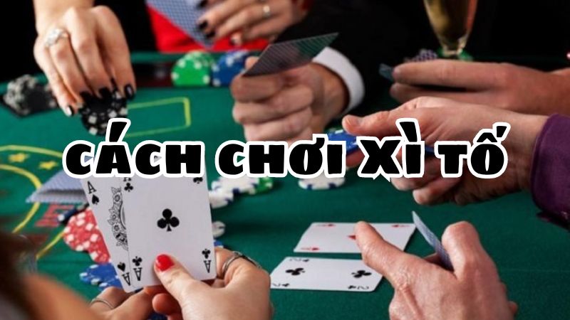 cách chơi xì tố