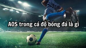 AOS trong cá độ bóng đá là gì