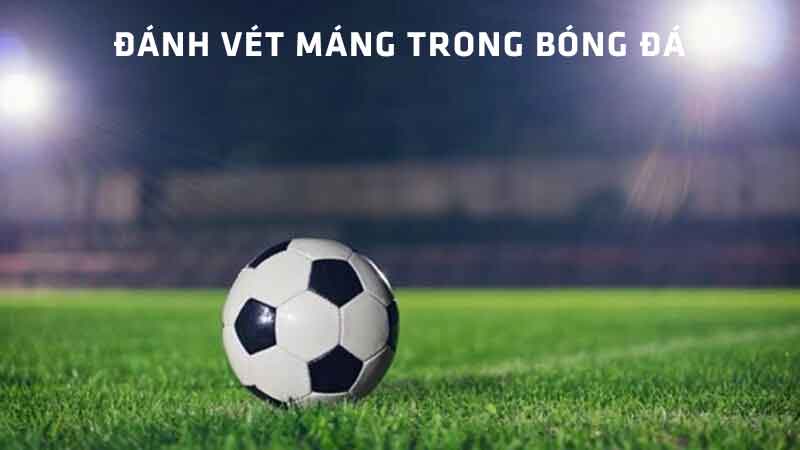 Cách đánh vét máng trong cá độ bóng đá