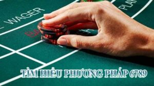 Giới thiệu phương pháp 6789 trong Baccarat