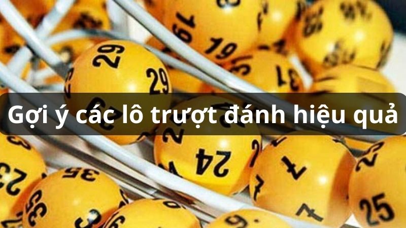 Gợi ý các lô trượt đánh hiệu quả