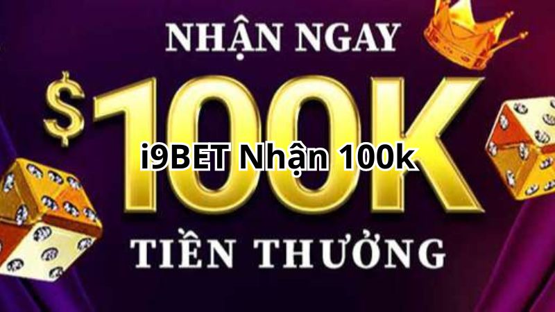 i9BET Nhận 100k