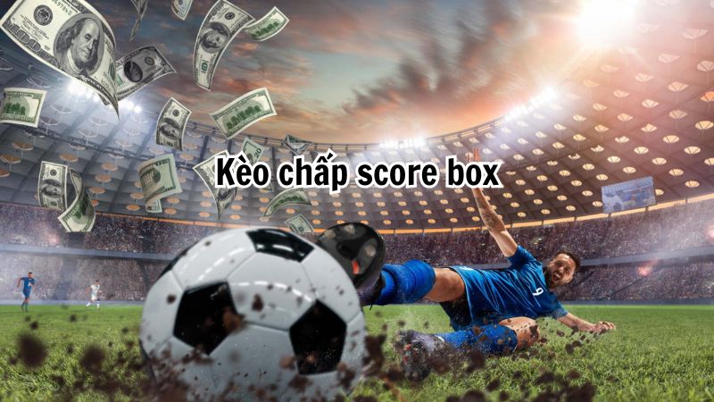 Kèo chấp score box