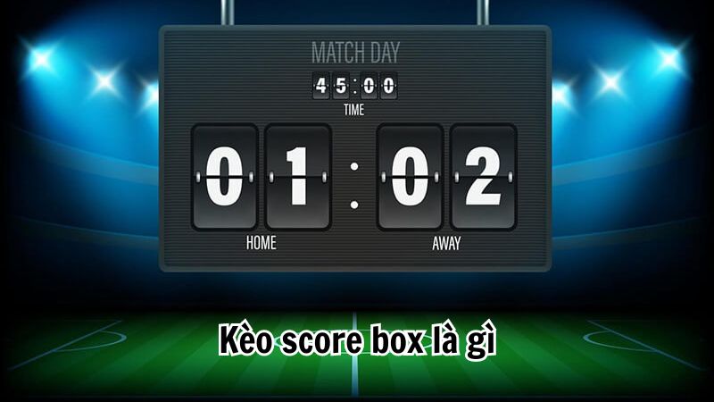 Kèo score box là gì