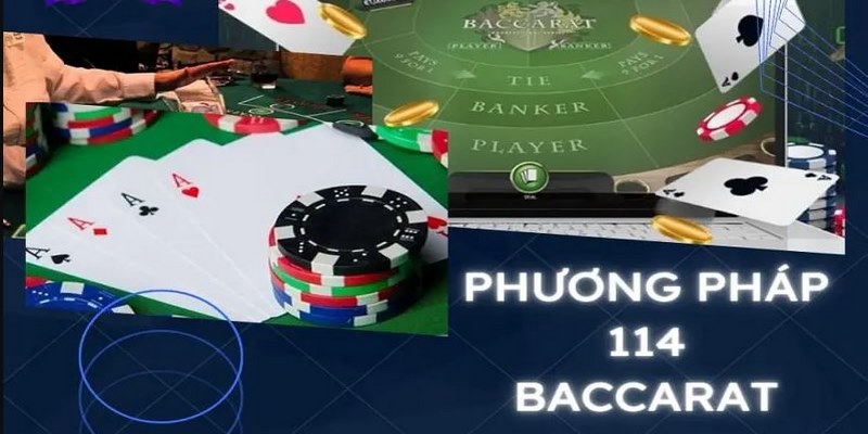 Áp dụng phương pháp 114 giúp nâng cao tỷ lệ thắng Baccarat